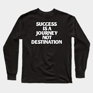 success is a journey not destination Long Sleeve T-Shirt